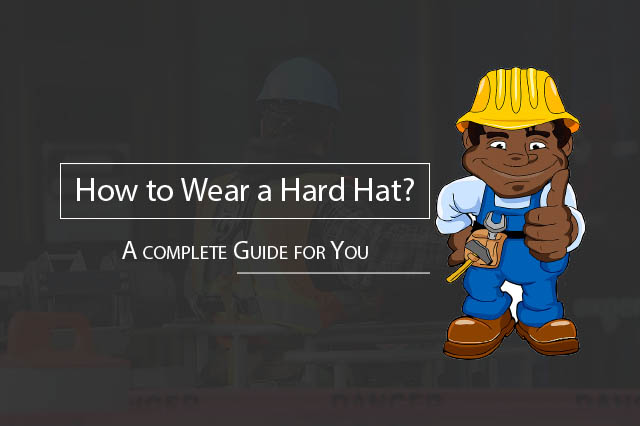 How to Wear a Hard Hat