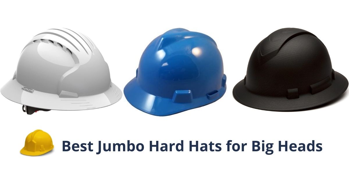 Best Jumbo Hard Hats for Big Heads